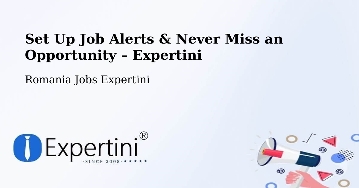 Job Alerts Guide – Get Notified About New Jobs in Amara - Amara, Romania Jobs Expertini